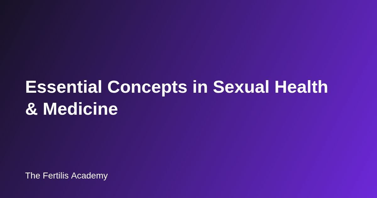 Essential Concepts in Sexual Health & Medicine